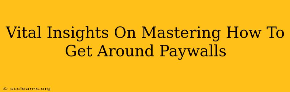 Vital Insights On Mastering How To Get Around Paywalls