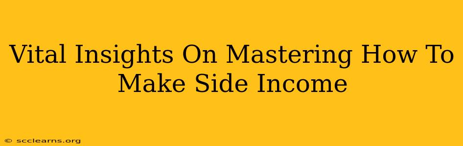 Vital Insights On Mastering How To Make Side Income