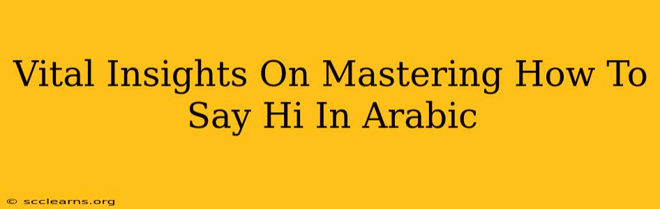 Vital Insights On Mastering How To Say Hi In Arabic