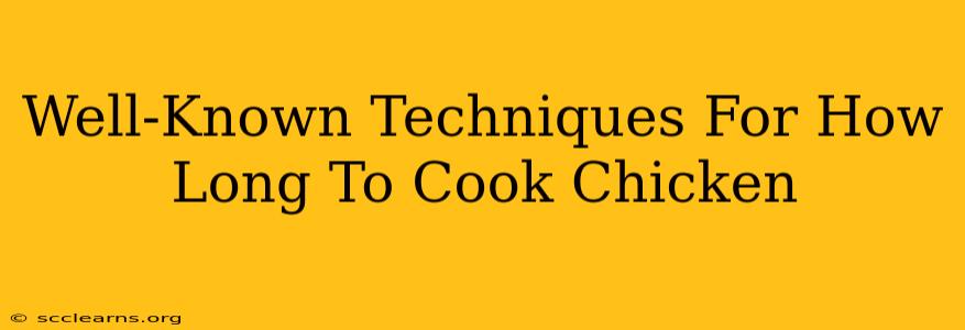 Well-Known Techniques For How Long To Cook Chicken