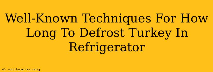 Well-Known Techniques For How Long To Defrost Turkey In Refrigerator