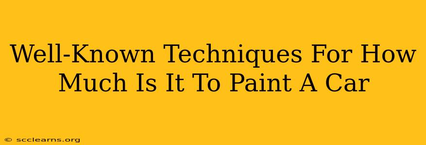 Well-Known Techniques For How Much Is It To Paint A Car