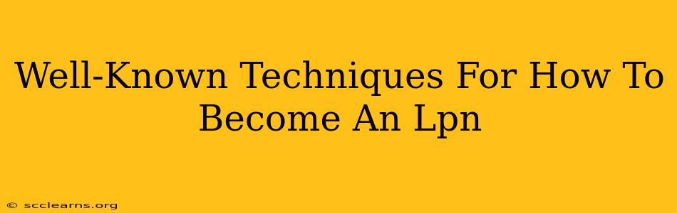 Well-Known Techniques For How To Become An Lpn