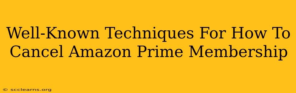 Well-Known Techniques For How To Cancel Amazon Prime Membership