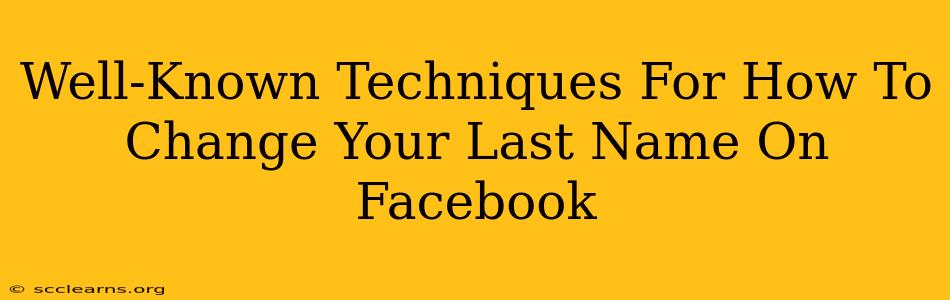 Well-Known Techniques For How To Change Your Last Name On Facebook