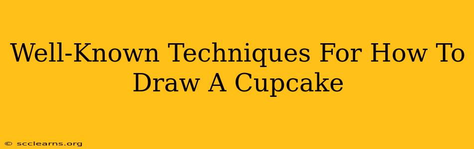 Well-Known Techniques For How To Draw A Cupcake