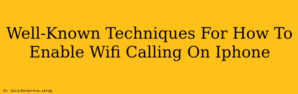 Well-Known Techniques For How To Enable Wifi Calling On Iphone