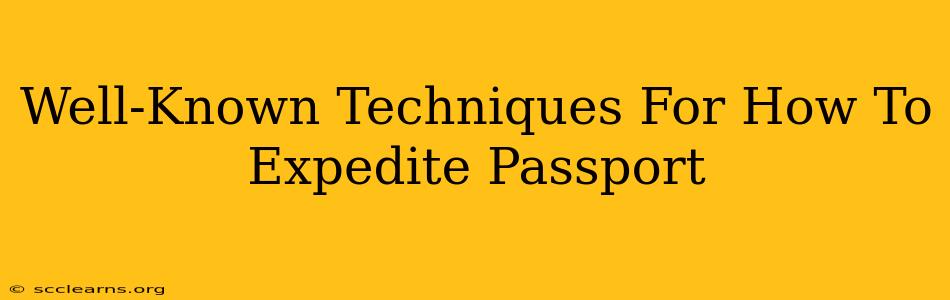 Well-Known Techniques For How To Expedite Passport