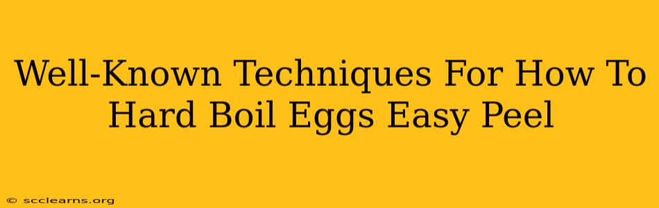 Well-Known Techniques For How To Hard Boil Eggs Easy Peel