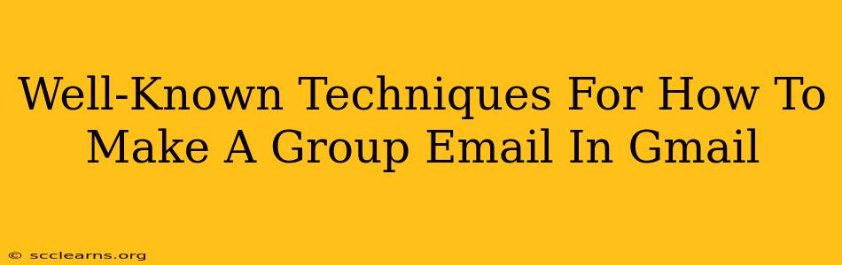 Well-Known Techniques For How To Make A Group Email In Gmail