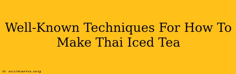 Well-Known Techniques For How To Make Thai Iced Tea