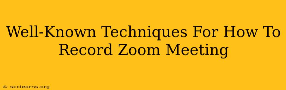 Well-Known Techniques For How To Record Zoom Meeting