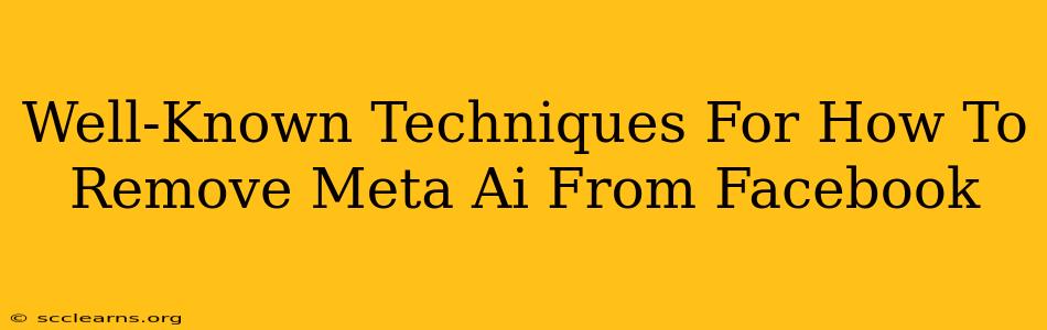 Well-Known Techniques For How To Remove Meta Ai From Facebook