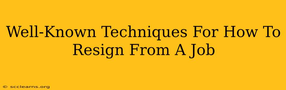 Well-Known Techniques For How To Resign From A Job