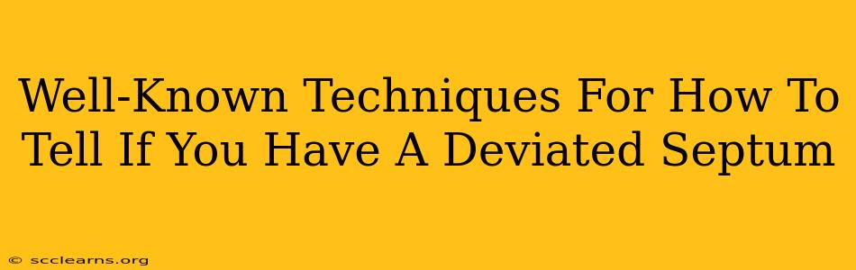 Well-Known Techniques For How To Tell If You Have A Deviated Septum