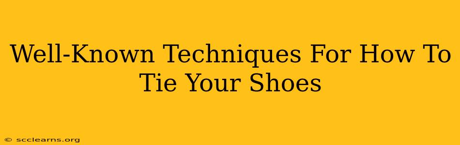 Well-Known Techniques For How To Tie Your Shoes