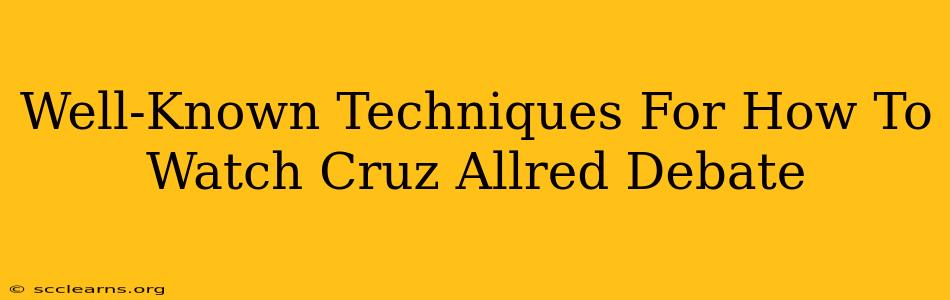 Well-Known Techniques For How To Watch Cruz Allred Debate