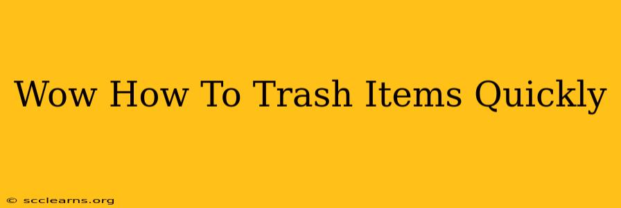 Wow How To Trash Items Quickly